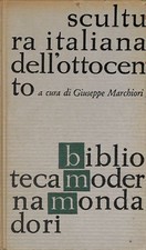 Scultura italiana dell'Ottocento - Marchiori Giuseppe - Mondadori - 1960