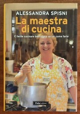 La maestra di cucina. È facile cucinare benissimo se sai come farlo di A. Spisni