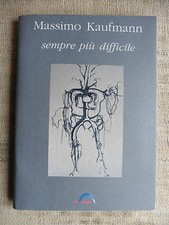 Sempre più difficile - Massimo Kaufmann - In arco - a cura di Gianni Romano