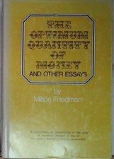 Friedman THE OPTIMUM QUANTITY OF MONEY AND OTHER ESSAYS