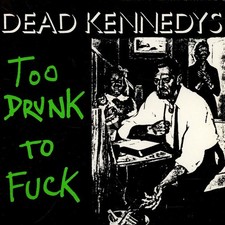 Dead Kennedys - Too Drunk To