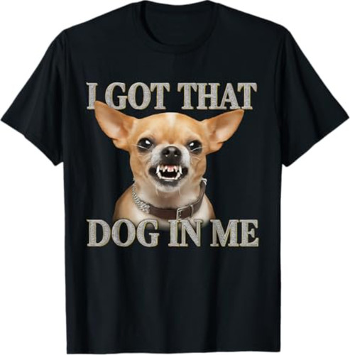 Maglietta got that dog - dog, me