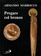 Armando Marrocco. Pregare col bronzo - AA.VV. (Edizioni San Paolo) [2000]