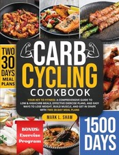 CARB CYCLING COOKBOOK: Your Key to Fitness: A Complete Guide... - SHAW, MARK L.