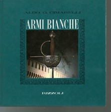 Armi bianche - Aldo G. Cimarelli (Rizzoli Editore) [1969]