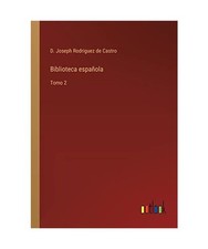 Biblioteca española: Tomo 2