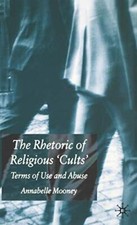 The Rhetoric of Religious Cults: Terms of Use and Abuse. Mooney 9781403942852<|