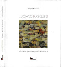 Luciano Pasquini. Itinerari ( anche ) sentimentali. Giovanni Faccenda, a cura di