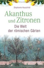Akanthus und Zitronen: Die Welt der römischen Gärte... | Buch | Zustand sehr gut