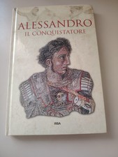 ALESSANDRO IL CONQUISTATORE - GRECIA E ROMA - RBA - 2018