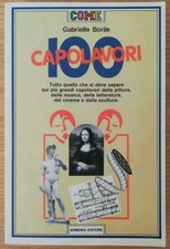 100 Capolavori Pittura, musica, letteratura, cinema... G. Borile ed. Armenia 