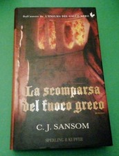 LA SCOMPARSA DEL FUOCO GRECO - C.J. SANSOM - Sperling & KUPFER 2004