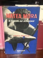 Matea Mora. Il signore dei pescecani - Franco Prosperi - Garzanti 1953