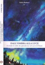 Dall'ombra alla luce. A riveder le stelle che splenderono nel cuore di Dante. Ba