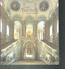 Luigi Vanvitelli e la sua cerchia. Catalogo della mostra (Caserta, 16 dicembre 