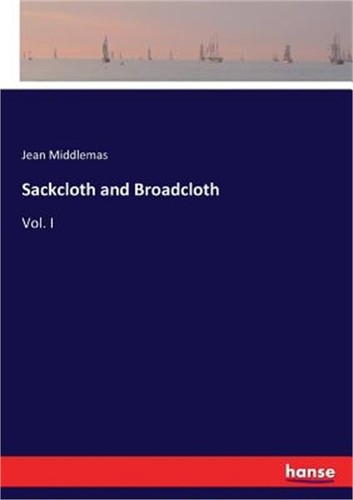 Sackcloth and broadcloth vol - and, broadcloth: