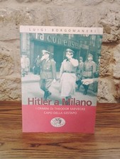 Hitler a Milano. I crimini di T. Saevecke capo della Gestapo. Luigi Borgomaneri