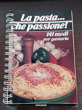 La pasta che passione! 141 modi per gustarla. [Spiral-bound] aa.vv