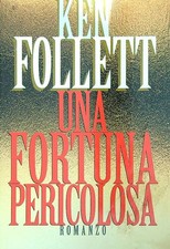 UNA FORTUNA PERICOLOSA FOLLETT  KEN CDE 1994  RILEGATO CON SOVRACCOPERTA