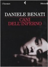 Cani dell'inferno - Daniele Benati (Feltrinelli Editore) [2004]