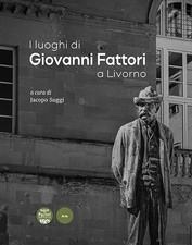 I luoghi di Giovanni Fattori a Livorno - [Pacini Editore]