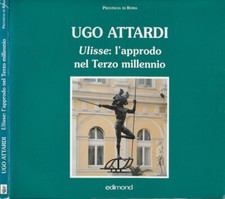Ugo Attardi. Ulisse: l'approdo nel Terzo millennio. Carlo Ciccarelli, a cura di.