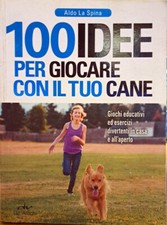 Libro 100 idee per giocare con il tuo cane " Aldo la spina " De Vechhi editore