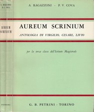 Aureum scrinium. Antologia di Virgilio, Cesare, Livio. A. Ragazzoni, P.V. Cova.