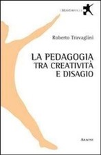 Libri Roberto Travaglini - La Pedagogia Tra Creativita E Disagio