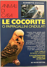 Le cocorite o pappagalli ondulati - Elisabetta Gismondi - De Vecchi editore 1992