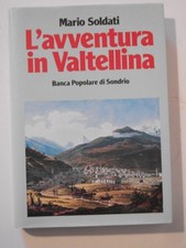 Mario Soldati L'AVVENTURA IN VALTELLINA Banca Popolare di Sondrio 1985
