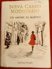 UN AMORE DI MARITO - SVEVA CASATI MODIGNANI PRIMA EDIZIONE 2011 SPERLING KUPFER
