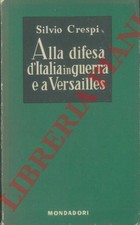 CRESPI Silvio - Alla difesa d'Italia in guerra e a Versailles (Diario 1917 - 19