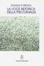 LA VOCE RETORICA DELLA PSICOANALISI Donald P. Spence GIOVANNI FIORITI EDITORE