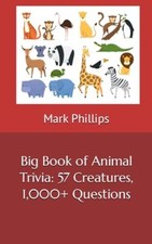 Phillips - Big Book of Animal Trivia  57 Creatures 1000 Questions - - X555z