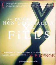 LA GUIDA NON UFFICIALE X-FILES. I MISTERI, LE COSPIRAZIONI E LE INCREDIBILE VE..