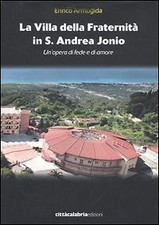 La villa della Fraternità in S. Andrea Jonio. Un'opera di fede e di amore. Ediz.