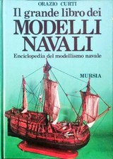 IL GRANDE LIBRO DEI MODELLI NAVALI - ORAZIO CURTI - MURSIA - 1989