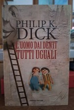 PHILIP K. DICK ,L UOMO DAI DENTI TUTTI UGUALI 2006 FANUCCI EDITORE