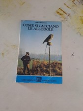 Come si cacciano le allodole - Carlo Brighenti Editoriale Olimpia 1976 S