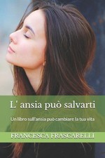 L'ansia pu salvarti: Un libro