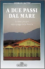 Batini,Giorgio. - A due passi dal mare. Itinerari per gite dalle spiagge della V