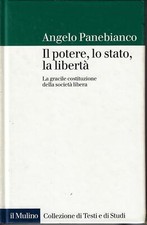 Panebianco, Ang..IL POTERE, LO STATO, LA LIBERTà. LA GRACILE COSTITUZIONE DELL