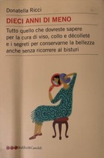 Dieci anni di meno. Tutto quello che dovreste sapere per la cura del viso, coll