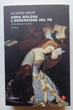 ANNA BOLENA. L'OSSESSIONE DEL RE, Alison Weir, SuperBeat 2019. PIU' CHE OTTIMO