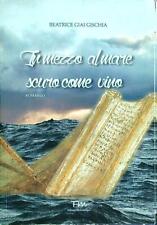 IN MEZZO AL MARE SCURO COME VINO GIAI GISCHIA BEATRICE TERRA MARIQUE 2016 