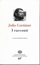 Cortazar Julio I RACCONTI Biblioteca della Pleiade Einaudi - Gallimard 1994