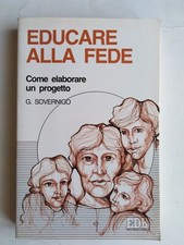 Sovernigo Giuseppe - Educare alla fede. Come elaborare un progetto - EDB 1995