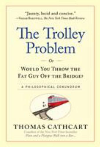 The trolley problem would - or,