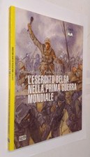 R PAWLY-P. LIERNEUX-L'ESERCITO BELGA NELLA PRIMA GUERRA MONDIALE-LEG ED.-2014
